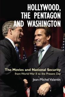 Hollywood, the Pentagon and Washington : The Movies and National Security from World War II to the Present Day, Hardback Book Hollywood, the Pentagon and Washington : The Movies and National Security from World War II to the Present Day, Hardback Book