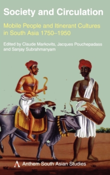 Society and Circulation : Mobile People and Itinerant Cultures in South Asia, 1750-1950, Hardback Book Society and Circulation : Mobile People and Itinerant Cultures in South Asia, 1750-1950, Hardback Book