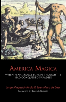 America Magica : When Renaissance Europe Thought it Had Conquered Paradise, Paperback Book America Magica : When Renaissance Europe Thought it Had Conquered Paradise, Paperback Book