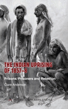 The Indian Uprising of 1857-8 : Prisons, Prisoners and Rebellion, Paperback / softback Book The Indian Uprising of 1857-8 : Prisons, Prisoners and Rebellion, Paperback / softback Book