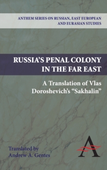 Russia's Penal Colony in the Far East : A Translation of Vlas Doroshevich's "Sakhalin", Hardback Book Russia's Penal Colony in the Far East : A Translation of Vlas Doroshevich's "Sakhalin", Hardback Book
