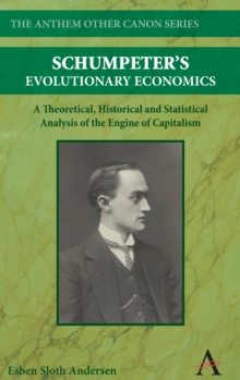 Schumpeter's Evolutionary Economics : A Theoretical, Historical and Statistical Analysis of the Engine of Capitalism, Hardback Book Schumpeter's Evolutionary Economics : A Theoretical, Historical and Statistical Analysis of the Engine of Capitalism, Hardback Book