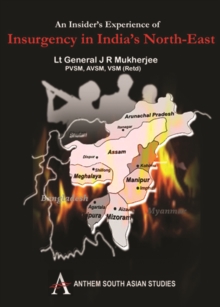 An Insider's Experience of Insurgency in India's North-East, Hardback Book An Insider's Experience of Insurgency in India's North-East, Hardback Book