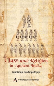 Class and Religion in Ancient India, Hardback Book Class and Religion in Ancient India, Hardback Book