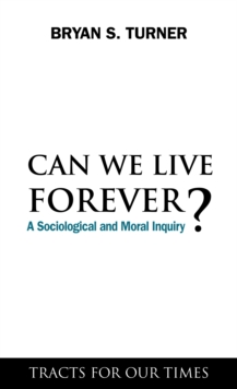 Can We Live Forever? : A Sociological and Moral Inquiry, Hardback Book Can We Live Forever? : A Sociological and Moral Inquiry, Hardback Book