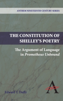 The Constitution of Shelley's Poetry : The Argument of Language in Prometheus Unbound, Hardback Book The Constitution of Shelley's Poetry : The Argument of Language in Prometheus Unbound, Hardback Book