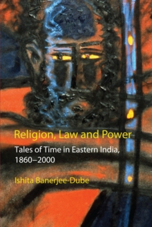 Religion, Law and Power : Tales of Time in Eastern India, 1860-2000, Paperback Book Religion, Law and Power : Tales of Time in Eastern India, 1860-2000, Paperback Book