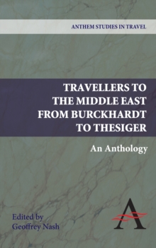 Travellers to the Middle East from Burckhardt to Thesiger : An Anthology, Hardback Book Travellers to the Middle East from Burckhardt to Thesiger : An Anthology, Hardback Book