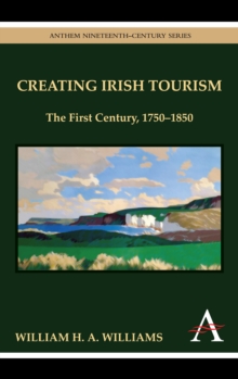 Creating Irish Tourism : The First Century, 1750-1850, Hardback Book Creating Irish Tourism : The First Century, 1750-1850, Hardback Book