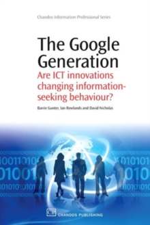 The Google Generation : Are ICT innovations Changing information Seeking Behaviour?, Paperback / softback Book The Google Generation : Are ICT innovations Changing information Seeking Behaviour?, Paperback / softback Book