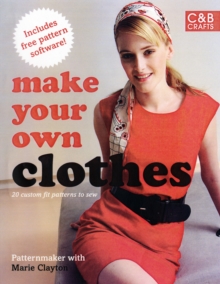 Make Your Own Clothes : Twenty Custom-fit Patterns to Sew, Paperback / softback Book Make Your Own Clothes : Twenty Custom-fit Patterns to Sew, Paperback / softback Book