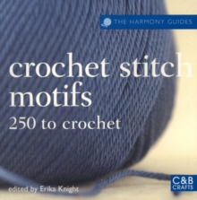 The Harmony Guides: Crochet Stitch Motifs : 250 to Crochet, Paperback / softback Book The Harmony Guides: Crochet Stitch Motifs : 250 to Crochet, Paperback / softback Book