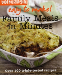 Good Housekeeping Easy to Make! Family Meals in Minutes : Over 100 Triple-Tested Recipes, Paperback / softback Book Good Housekeeping Easy to Make! Family Meals in Minutes : Over 100 Triple-Tested Recipes, Paperback / softback Book