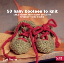 50 Baby Bootees to Knit: Little Bootees and Snuggly Socks for Newborn toNine Months, Paperback Book 50 Baby Bootees to Knit: Little Bootees and Snuggly Socks for Newborn toNine Months, Paperback Book