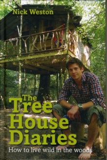 The Treehouse Diaries: How to Live Wild in the Woods, Hardback Book The Treehouse Diaries: How to Live Wild in the Woods, Hardback Book