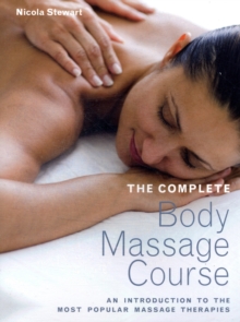 The Complete Body Massage Course : An Introduction to the Most Popular Massage Therapies, Paperback Book The Complete Body Massage Course : An Introduction to the Most Popular Massage Therapies, Paperback Book