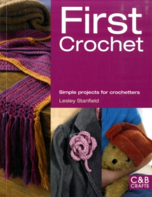 First Crochet : Simple Projects for Crochetters, Paperback / softback Book First Crochet : Simple Projects for Crochetters, Paperback / softback Book