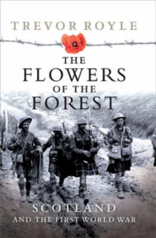 The Flowers of the Forest : Scotland and the First World War, Paperback Book The Flowers of the Forest : Scotland and the First World War, Paperback Book