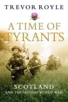 A Time of Tyrants : Scotland and the Second World War, Paperback Book A Time of Tyrants : Scotland and the Second World War, Paperback Book