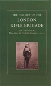 History of the London Rifle Brigade 1859-1919, Paperback / softback Book History of the London Rifle Brigade 1859-1919, Paperback / softback Book