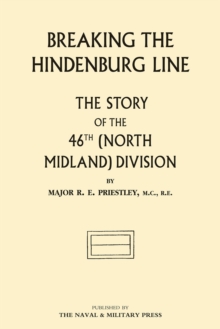 Breaking the Hindenburg Line : The Story of the 46th (North Midland) Division, Paperback Book Breaking the Hindenburg Line : The Story of the 46th (North Midland) Division, Paperback Book
