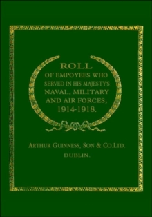 Roll of (Guinness) Employees Who Served in His Majesty's Naval, Military and Air Forces 1914-1918, Paperback Book Roll of (Guinness) Employees Who Served in His Majesty's Naval, Military and Air Forces 1914-1918, Paperback Book
