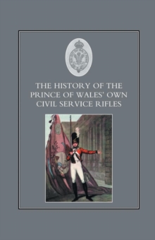History of the Prince of Wales's Own Civil Service Rifles, Paperback Book History of the Prince of Wales's Own Civil Service Rifles, Paperback Book