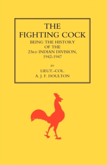 Fighting Cock : Being the History of the 23rd Indian Division, 1942-1947, Paperback Book Fighting Cock : Being the History of the 23rd Indian Division, 1942-1947, Paperback Book