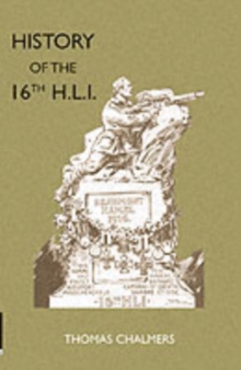 History of the 16th Battalion the Highland Light Infantry : City of Glasgow Regiment, Paperback Book History of the 16th Battalion the Highland Light Infantry : City of Glasgow Regiment, Paperback Book