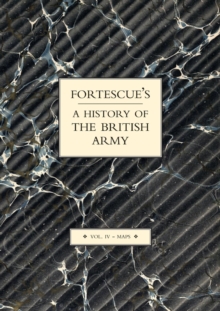 Fortescue's History of the British Army: Volume IV Maps : v. IV, Paperback Book Fortescue's History of the British Army: Volume IV Maps : v. IV, Paperback Book