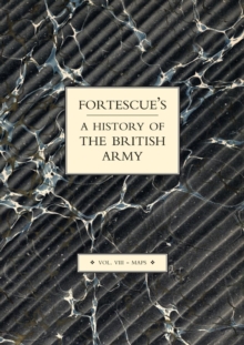 Fortescue's History of the British Army: Volume VII Maps : Maps v.VIII, Paperback Book Fortescue's History of the British Army: Volume VII Maps : Maps v.VIII, Paperback Book
