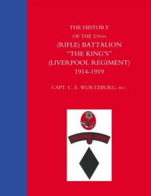 History of the 2/6th (Rifle) Battalion "The King's" (Liverpool Regiment) 1914-1918, Paperback Book History of the 2/6th (Rifle) Battalion "The King's" (Liverpool Regiment) 1914-1918, Paperback Book
