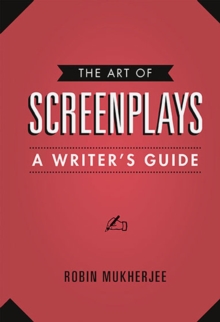 The Art Of Screenplays : A Writers Guide, Paperback / softback Book The Art Of Screenplays : A Writers Guide, Paperback / softback Book