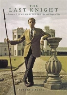 The Last Knight : A Tribute to Desmond Fitzgerald, 29th Knight of Glin, Hardback Book The Last Knight : A Tribute to Desmond Fitzgerald, 29th Knight of Glin, Hardback Book