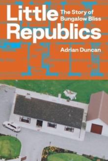 The Lilliput Press Ltd Little Republics, The Story Of Bungalow Bliss