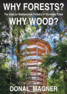 Why Forests? Why Wood? : The Case for Multipurpose Forestry in Uncertain Times