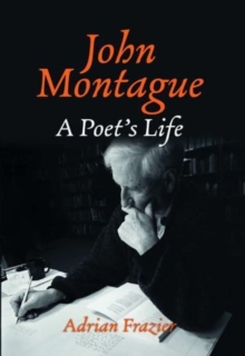 John Montague : A Poet's Life