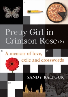 Pretty Girl in Crimson Rose (8) : A Memoir of Love, Exile and Crosswords, Hardback Book Pretty Girl in Crimson Rose (8) : A Memoir of Love, Exile and Crosswords, Hardback Book