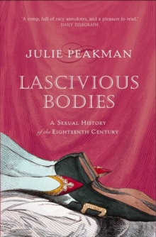 Lascivious Bodies : A Sexual History of the Eighteenth Century, Paperback Book Lascivious Bodies : A Sexual History of the Eighteenth Century, Paperback Book
