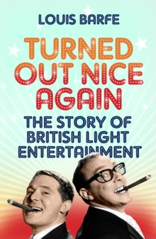 Turned Out Nice Again : The Story of British Light Entertainment, Paperback / softback Book Turned Out Nice Again : The Story of British Light Entertainment, Paperback / softback Book