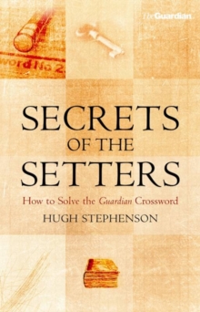 Secrets of the Setters : How to Solve the Guardian Crossword, Hardback Book Secrets of the Setters : How to Solve the Guardian Crossword, Hardback Book