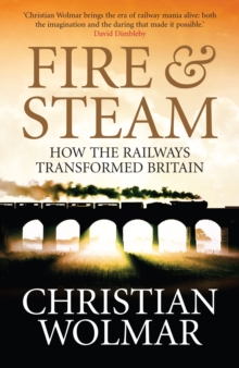 Fire and Steam : How the Railways Transformed Britain