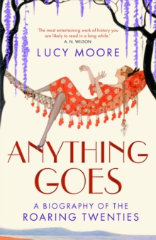 Anything Goes : A Biography of the Roaring Twenties