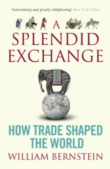 A Splendid Exchange : How Trade Shaped the World