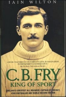 C.B.Fry : King of Sport, Paperback / softback Book C.B.Fry : King of Sport, Paperback / softback Book