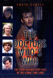Doctors - Who's Who? : The Story Behind Every Face of the Iconic Time Lord, Hardback Book Doctors - Who's Who? : The Story Behind Every Face of the Iconic Time Lord, Hardback Book