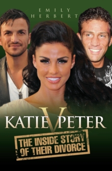 Katie v Peter : The Inside Story of Their Divorce