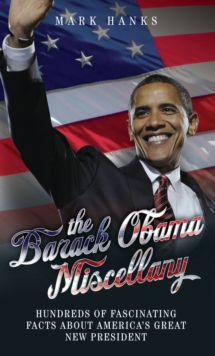 The Barack Obama Miscellany - Hundreds of Fascinating Facts About America's Great New President