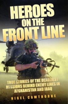 Heroes on the Front Line : True Stories of the Deadliest Missions Behind Enemy Lines in Afghanistan and Iraq, Paperback Book Heroes on the Front Line : True Stories of the Deadliest Missions Behind Enemy Lines in Afghanistan and Iraq, Paperback Book