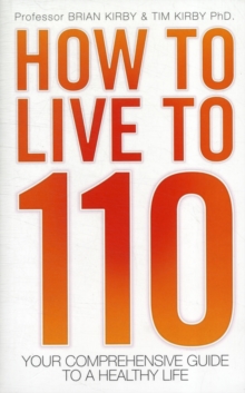 How to Live to 110 : Your Comprehensive Guide to a Healthy Life, Paperback Book How to Live to 110 : Your Comprehensive Guide to a Healthy Life, Paperback Book